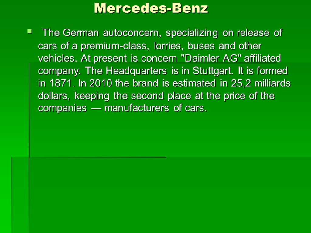 Mercedes-Benz The German autoconcern, specializing on release of cars of a premium-class, lorries, buses